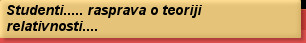 Studenti..... rasprava o teoriji relativnosti....